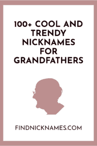 100 Cool And Trendy Nicknames For Grandfathers Find Nicknames