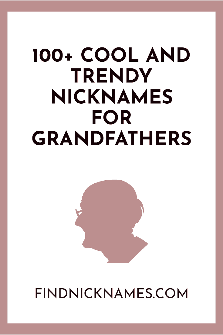 100+ Cool and Trendy Nicknames For Grandfathers — Find Nicknames