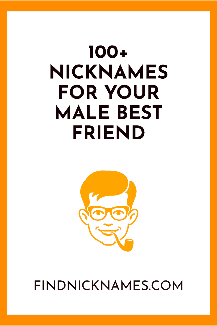 100 Nicknames For Your Male Best Friend Find Nicknames