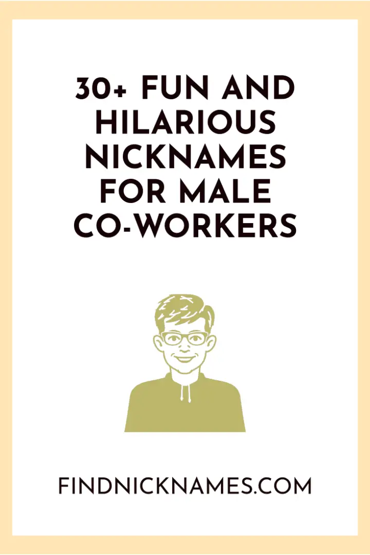 30 Hilarious Nicknames For Male Co workers Find Nicknames