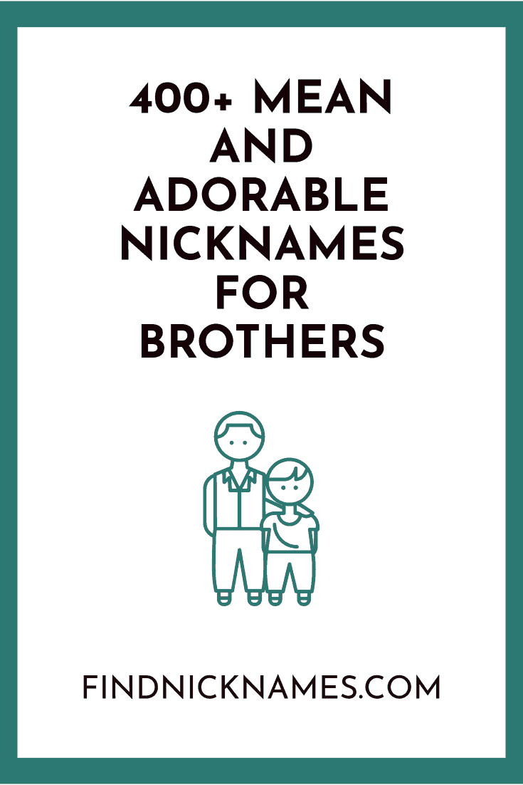 400 Mean And Adorable Nicknames For Brothers Find Nicknames