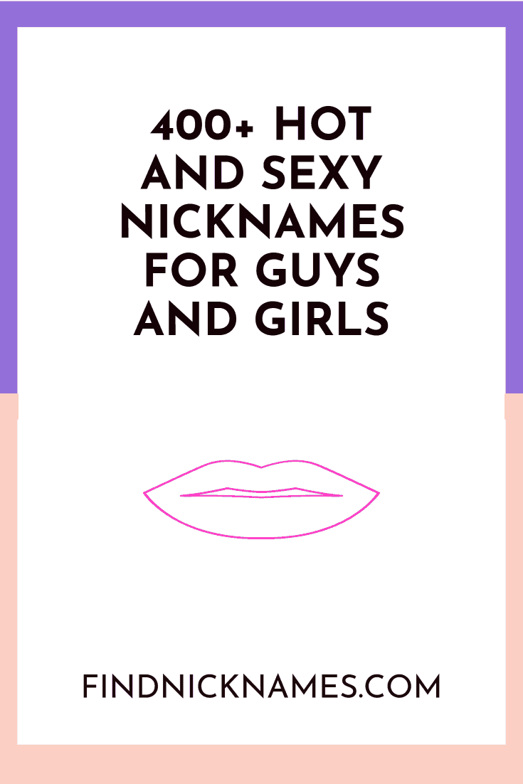 400 Hot And Sexy Nicknames For Guys And Girls — Find Nicknames