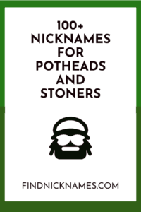 100 Nicknames For Potheads And Stoners Find Nicknames