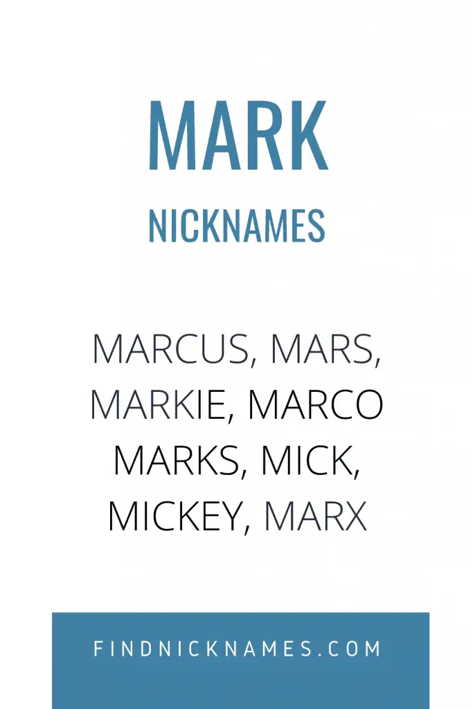 Here are some popular Mark nicknames. modifications of the name. 