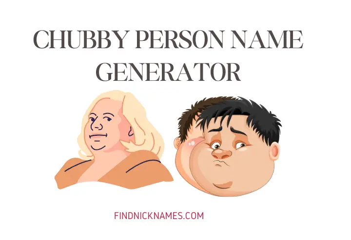 Chubby Person Name Generator